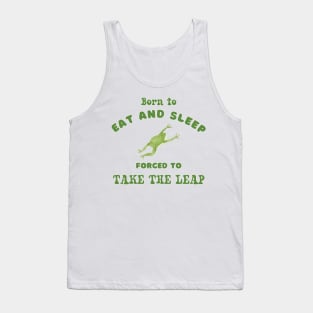 Born to eat and sleep forced to take the leap graphic tshirt Tank Top